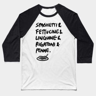 Spaghetti & Fettucine & Linguine & Rigatoni & Penne. Baseball T-Shirt